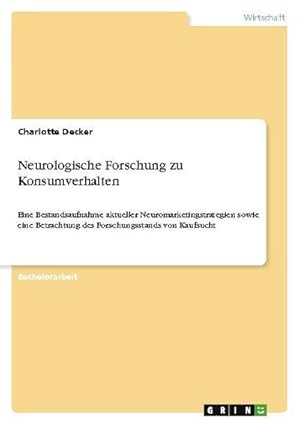 Seller image for Neurologische Forschung zu Konsumverhalten : Eine Bestandsaufnahme aktueller Neuromarketingstrategien sowie eine Betrachtung des Forschungsstands von Kaufsucht for sale by AHA-BUCH GmbH