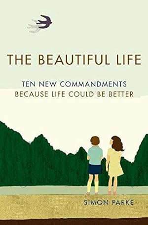 Immagine del venditore per The Beautiful Life: Ten New Commandments: Because Life Could be Better venduto da WeBuyBooks