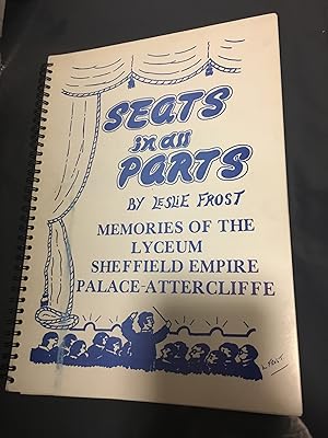 Bild des Verkufers fr Seats in all Parts. Memories of the Lyceum, Sheffield Empire Theatre, Palace Attercliffe ------ Signed by Leslie Frost zum Verkauf von SAVERY BOOKS