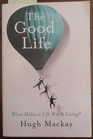 Good Life, The: What Makes a Life Worth Living?
