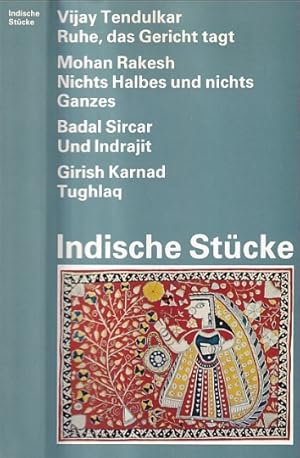 Indische Stücke. Vijay Tendulkar : Ruhe, das Gericht tagt, Mohan Rakesh : Nichts Halbes und nicht...