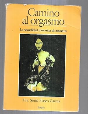 Imagen del vendedor de CAMINO AL ORGASMO. LA SEXUALIDAD FEMENINA SIN SECRETOS a la venta por Desvn del Libro / Desvan del Libro, SL