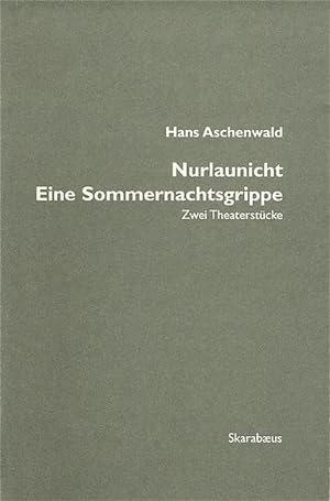 Imagen del vendedor de Nurlaunicht / Eine Sommernachtsgrippe: Zwei Theaterstcke (Skarabus) a la venta por Gerald Wollermann