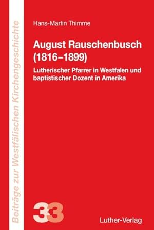 August Rauschenbusch (1816-1899): Lutherischer Pfarrer in Westfalen und baptistischer Dozent in A...