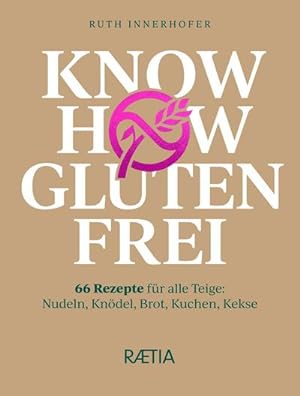 Immagine del venditore per Know-how glutenfrei : 66 Rezepte fr alle Teige: Nudeln, Kndel, Brot, Kuchen, Kekse venduto da AHA-BUCH GmbH