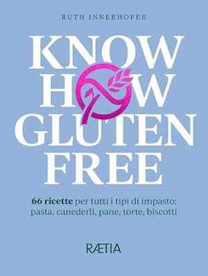 Immagine del venditore per Know-how gluten free : 66 ricette per tutti i tipi di impasto: pasta, canederli, pane, torte, biscotti venduto da AHA-BUCH GmbH