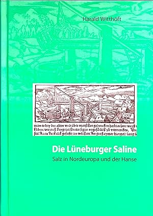 Die Lüneburger Saline - Salz in Nordeuropa und der Hanse - Eine Wirtschafts- und Kulturgeschichte...