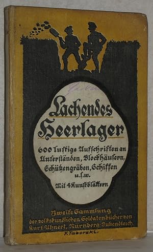 Imagen del vendedor de Lachendes Heerlager. 600 lustige Anschriften an Unterstnden, Blockhusern, Schtzengrben, Schiffen usw. Zweite Sammlung der volkskundlichen Soldatenbcher. Gesammelt von Kurt Ahnert. M. 4 Kunstblttern. a la venta por Antiquariat Reinsch