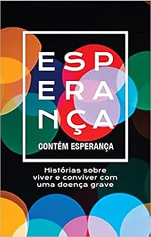 Imagen del vendedor de Contm esperana - Histrias sobre viver e conviver com uma doena grave a la venta por Livraria Ing