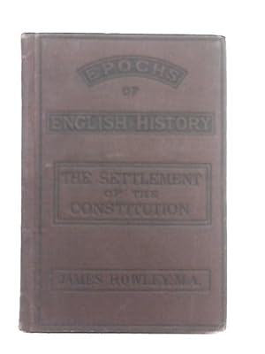 Seller image for The Settlement of the Constitution, 1689-1784 (Epochs of English History) for sale by World of Rare Books