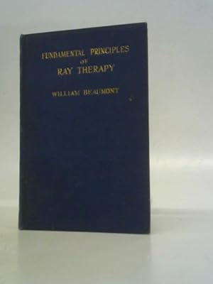 Bild des Verkufers fr Fundamental Principles of Ray Therapy: An Elementary Textbook for Nurses, Students, and Practioners zum Verkauf von World of Rare Books