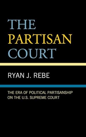 Seller image for Partisan Court : The Era of Political Partisanship on the U.S. Supreme Court for sale by GreatBookPricesUK