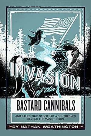 Seller image for Invasion of the Bastard Cannibals: And other true stories from a Southerner beyond the Mason-Dixon (Where the Hell Were Your Parents) for sale by Redux Books