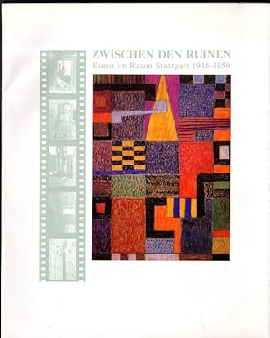 Zwischen den Ruinen : Kunst im Raum Stuttgart 1945 - 1950 Ausstellung Kameralamt, Waiblingen, 27....