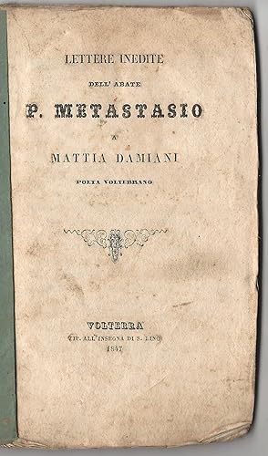 Lettere inedite dell'abate P. Metastasio a Mattia Damiani poeta volterrano.