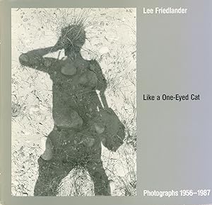 Like a one-eyed cat. Photographs by Lee Friedlander 1956 - 1987. Text by Rod Slemmons.