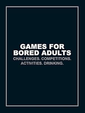 Image du vendeur pour Games for Bored Adults: Challenges. Competitions. Activities. Drinking. mis en vente par Redux Books