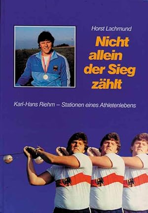 Bild des Verkufers fr Nicht allein der Sieg zhlt. Karl-Heinz Riem - Stationen eines Athletenlebens. zum Verkauf von AGON SportsWorld GmbH