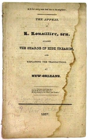 Imagen del vendedor de THE APPEAL OF L. LOUAILLIER, SEN. AGAINST THE CHARGE OF HIGH TREASON, AND EXPLAINING THE TRANSACTIONS AT NEW-ORLEANS a la venta por David M. Lesser,  ABAA