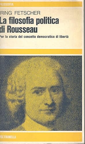La filosofia politica di Rousseau. Per la storia del concetto democratico di libertà