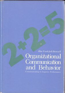 Organizational Communication and Behavior: Communicating to Improve Performance {2+2=5}