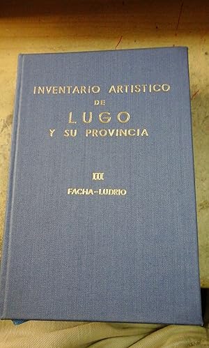 Seller image for INVENTARIO ARTSTICO DE LUGO Y SU PROVINCIA. Volumen III: Facha-Ludrio (Madrid, 1980) for sale by Multilibro