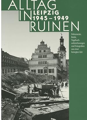 Seller image for Alltag in Ruinen. Leipzig 1945-1949. for sale by Schsisches Auktionshaus & Antiquariat