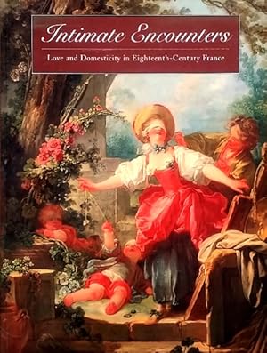 Bild des Verkufers fr Intimate Encounters: Love and Domesticity in Eighteenth-Century France zum Verkauf von LEFT COAST BOOKS