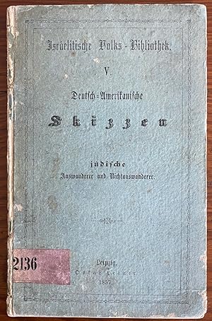 Israelitische Volks - Bibliothek. V. Deutsch = Amerikanische Skizzen für jüdische Auswanderer und...