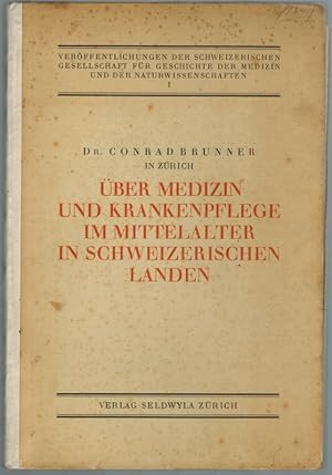 Bild des Verkufers fr ber Medizin und Krankenpflege im Mittelalter in schweizerischen Landen. [= Verffentlichungen der schweizerischen Gesellschaft fr Geschichte der Medizin und der Naturwissenschaften - Erster Band]. zum Verkauf von Antiquariat Fluck