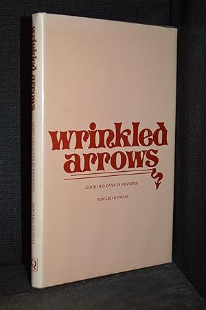 Image du vendeur pour Wrinkled Arrows; Good Old Days in Winnipeg mis en vente par Burton Lysecki Books, ABAC/ILAB