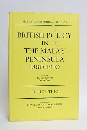 British Policy in the Malay Peninsula 1880-1910 Vol I The Southern and Central States