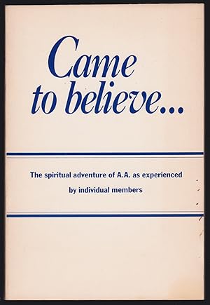 Seller image for Come to Believe. The Spiritual Adventure of A.A. As Experienced by Individual Members for sale by JNBookseller