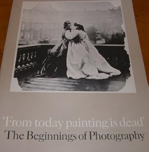 Seller image for From Today Painting Is Dead. The Beginnings of Photography for sale by Wittenborn Art Books