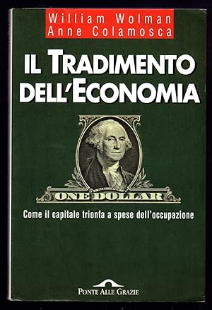 Seller image for Il tradimento dell'Economia. Come il capitale trionfa a spese dell'occupazione for sale by Sergio Trippini