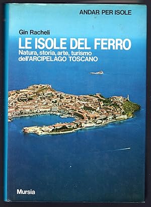 Bild des Verkufers fr Le isole del ferro. Natura, storia, arte, turismo dell'Arcipelago toscano zum Verkauf von Sergio Trippini