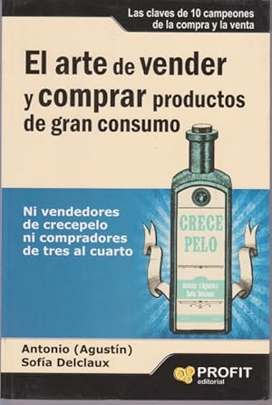 Seller image for EL ARTE DE VENDER Y COMPRAR PRODUCTOS DE GRAN CONSUMO. LAS CLAVES DE 10 CAMPEONES DE LA COMPRA Y LA VENTA. NI VENDEDORES DE CRECEPELO NI COMPRADORES DE TRES AL CUARTO for sale by LIBRERIA TORMOS