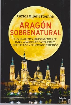 Seller image for ARAGN SOBRENATURAL. LOS CASOS MS SORPRENDENTES DE OVNIS, APARICIONES FANTASMALES, POLTERGEIST Y FENOMENOS EXTRAOS for sale by LIBRERIA TORMOS