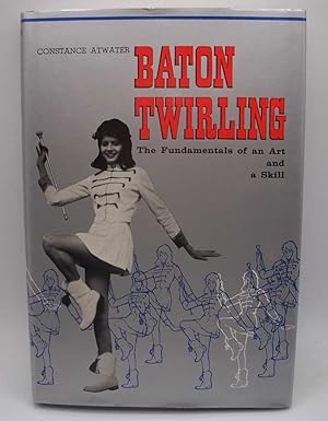 Bild des Verkufers fr Baton Twirling: The Fundamentals of an Art and a Skill zum Verkauf von Easy Chair Books