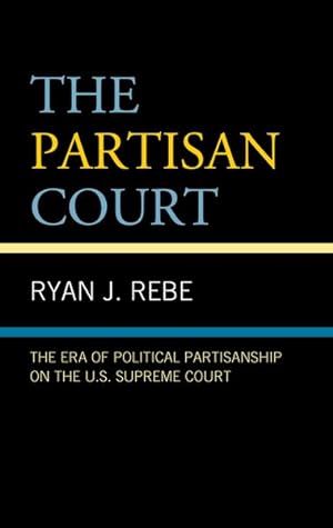 Seller image for Partisan Court : The Era of Political Partisanship on the U.S. Supreme Court for sale by GreatBookPrices
