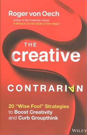 Image du vendeur pour Creative Contrarian : 20 Wise Fool Strategies to Boost Creativity and Curb Groupthink mis en vente par GreatBookPrices