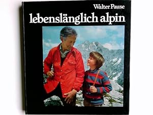 Lebenslänglich alpin : Kalenderblätter e. Bergsteigers.