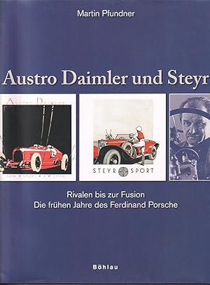 Austro Daimler und Steyr. Rivalen bis zur Fusion. Die frühen Jahre des Ferdinand Porsche.