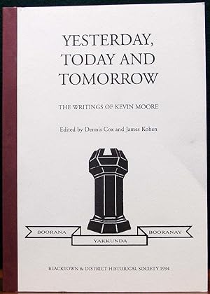 YESTERDAY, TODAY AND TOMORROW. The writings of Kevin Moore. Ed. by Dennis Cox and James Kohen.