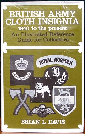 Seller image for BRITISH ARMY CLOTH INSIGNIA 1940 TO THE PRESENT. An Illustrated Reference Guide to Collectors. Revised Edition. for sale by The Antique Bookshop & Curios (ANZAAB)