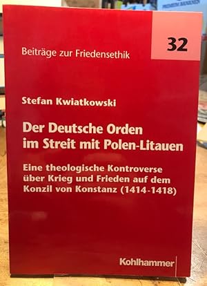 Bild des Verkufers fr Der Deutsche Orden im Streit mit Polen-Litauen. Eine theologische Kontroverse ber Krieg und Frieden auf dem Konzil von Konstanz (1414-1418). zum Verkauf von Antiquariat Thomas Nonnenmacher