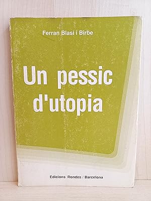 Imagen del vendedor de Un pessic d'utopia. Ferran Blasi i Birbe. Edicions Rondes, primera edición, 1991. CATALÁN. Firmado y dedicado autor a la venta por Bibliomania