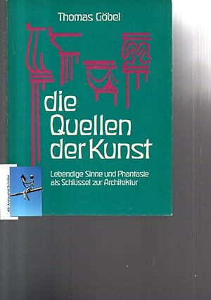 Seller image for Die Quellen der Kunst. Lebendige Sinne und Phantasie als Schlssel zur Architektur. for sale by Antiquariat Schrter -Uta-Janine Strmer