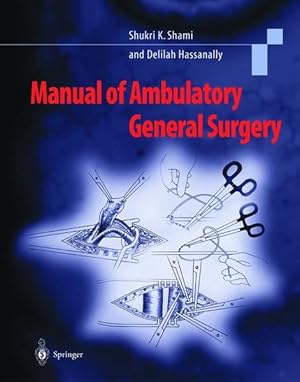 Bild des Verkufers fr Manual of Ambulatory General Surgery. A Step-by-Step Guide to Minor and Intermediate Surgery. zum Verkauf von Antiquariat Thomas Haker GmbH & Co. KG