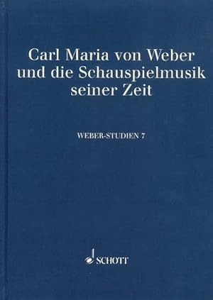 Carl Maria von Weber und die Schauspielmusik seiner Zeit. [Weber-Studien, Band 7].